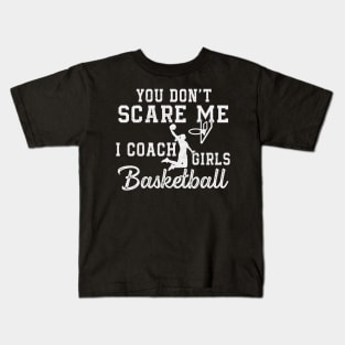 You Don't Scare Me I Coach Girls Basketball Coaches Gifts Kids T-Shirt
